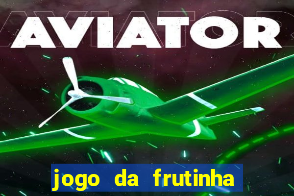 jogo da frutinha que paga dinheiro